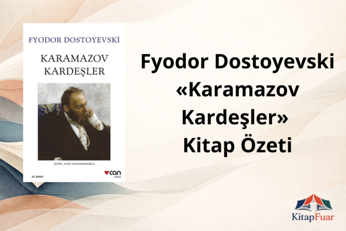 Fyodor Dostoyevski - Karamazov Kardeşler Kitap Özeti ve Konusu